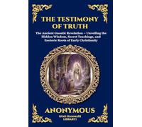 The Testimony of Truth: The Ancient Gnostic Revelation - Unveiling the Hidden Wisdom, Secret Teachings, and Esoteric Roots of Early Christianity (Large Print Deluxe Edition For Easy Reading) (76)