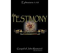 The Testimony of Yahuchanan: The Gospel of John Restored (The Original Revelation Series)