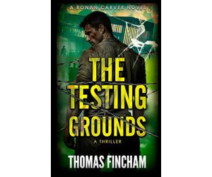 The Testing Grounds: A Thriller: 2 (Ronan Carver)