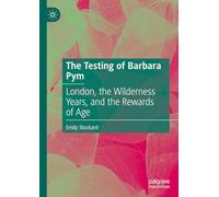 The Testing of Barbara Pym: London, the Wilderness Years, and the Rewards of Age