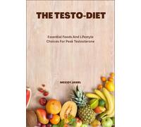 THE TESTO-DIET: Essential Foods And Lifestyle Choices For Peak Testosterone