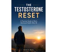 The Testosterone Reset: A Practical Guide to Men's Hormonal Health After 40