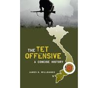 The Tet Offensive: A Concise History