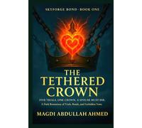 The Tethered Crown (Skyforge Bond · Book One): FIVE TRIALS. ONE CROWN. A SPOUSE MUST DIE