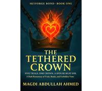 The Tethered Crown (Skyforge Bond · Book One): FIVE TRIALS. ONE CROWN. A SPOUSE MUST DIE
