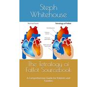 The Tetralogy of Fallot Sourcebook: A Comprehensive Guide for Patients and Families