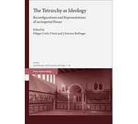 The Tetrarchy as Ideology: Reconfigurations and Representations of an Imperial Power (Heidelberger Althistorische Beitrage Und Epigraphische Studien, 64)