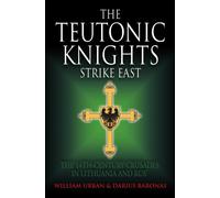 The Teutonic Knights Strike East : The 14th Century Crusades in Lithuania and Rus'