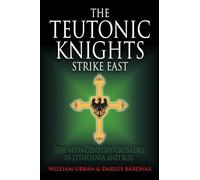 The Teutonic Knights Strike East : The 14th Century Crusades in Lithuania and Rus'