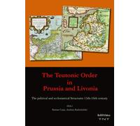 The Teutonic Order in Prussia and Livonia: The political and ecclesiastical Structures 13th-16th century