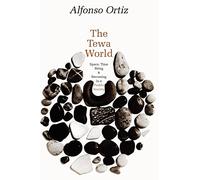 The Tewa World: Space, Time, Being and Becoming in a Pueblo Society