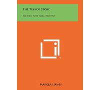 The Texaco Story: The First Fifty Years, 1902-1952