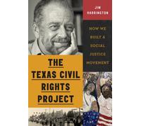 The Texas Civil Rights Project : How We Built a Social Justice Movement
