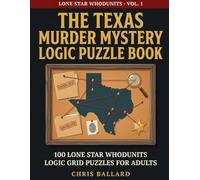 The Texas Murder Mystery Logic Puzzle Book: 100 Whodunit Logic Grid Puzzles for Adults - Crime Cases Set Across the Lone Star State (Lone Star Whodunits)