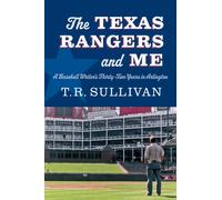 The Texas Rangers and Me : A Baseball Writer's Thirty-Two Years in Arlington