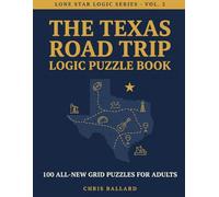 The Texas Road Trip Logic Puzzle Book: 100 All-New Grid Puzzles for Adults - Pit Stops, Friday-Night Football, Tex-Mex & More Lone Star Brain Teasers (Lone Star Logic Series)