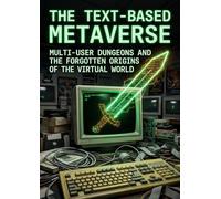 The Text-Based Metaverse: Multi-User Dungeons and the Forgotten Origins of the Virtual World