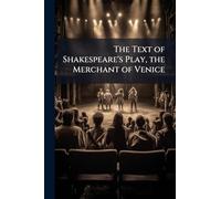 The Text of Shakespeare's Play, the Merchant of Venice