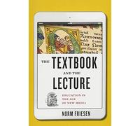 The Textbook and the Lecture - Education in the Age of New Media (Tech.edu: A Hopkins Series on Education and Technology)
