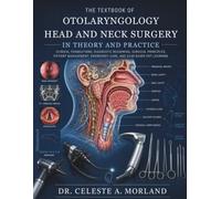 The Textbook of Otolaryngology - Head and Neck Surgery in Theory and Practice: Clinical Foundations, Diagnostic Reasoning, Surgical Principles, ... Emergency Care, and Case-Based ENT Learning