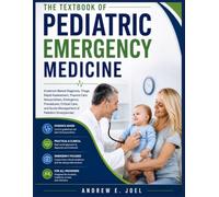 The Textbook of Pediatric Emergency Medicine: Evidence-Based Diagnosis, Triage, Rapid Assessment, Trauma Care, Resuscitation, Emergency Procedures, Care, and Acute Management of Pediatric Emergencies