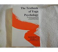 The Textbook of Yoga Psychology: the Definitive Translation and Interpretation of Patanjali's Yoga Sutras for Meaningful Application in All Modern Psychologic Disciplines