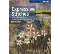 The Textile Artist: Expressive Stitches : A ‘No-Rules’ Guide to Creating Original Textile Art