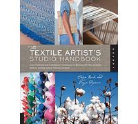 The Textile Artist's Studio Handbook: Learn Traditional and Contemporary Techniques for Working with Fiber, Including Weaving, Knitting, Dyeing, Painting, and More (4) (Studio Handbook Series)