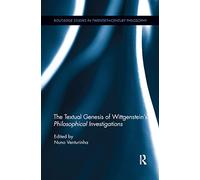 The Textual Genesis of Wittgenstein’s Philosophical Investigations (Routledge Studies in Twentieth-Century Philosophy)
