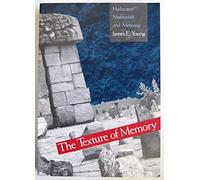 The Texture of Memory - Holocaust Memorials & Meaning (Paper): Holocaust Memorials and Meaning