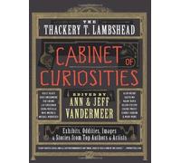 The Thackery T. Lambshead Cabinet of Curiosities: Exhibits, Oddities, Images, and Stories from Top Authors and Artists by VanderMeer, Ann, VanderMeer, Jeff (August 20, 2012) Paperback