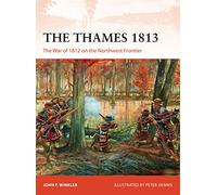 The Thames 1813: The War of 1812 on the Northwest Frontier: 302 (Campaign)