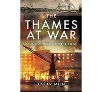 The Thames at War: Saving London From the Blitz