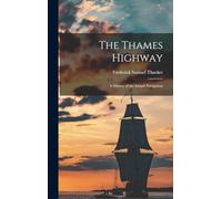 The Thames Highway; a History of the Inland Navigation