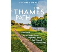 The Thames Path : 1,000 Mini Adventures Along England’s Only River-based National Trail