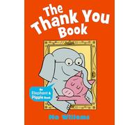 The Thank You Book (Elephant and Piggie, 9)