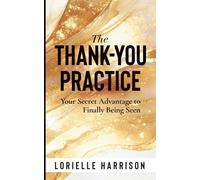The Thank-You Practice: Your Secret Advantage to Finally Being Seen