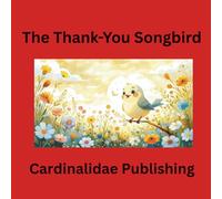 The Thank-You Songbird Cardinalidae Publishing
