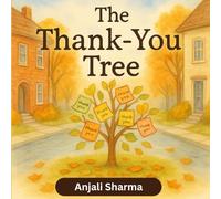 The Thank-You Tree: A Heartwarming Gratitude Story and Activity Book for Kids Ages 4-8 (Thanksgiving stories for kids: Little Hands, Grateful Hearts)