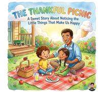The Thankful Picnic: A Sweet Story About Noticing the Little Things That Make Us Happy
