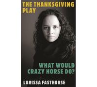 The Thanksgiving Play / What Would Crazy Horse Do?: Two Plays