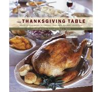 The Thanksgiving Table: Recipes and Ideas to Create Your Own Holiday Tradition