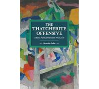 The Thatcherite Offensive: A Neo-Poulantzasian Analysis: 107 (Historical Materialism)