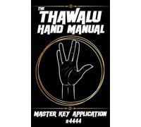The Thawalu Hand Manual: Master Key Application #4444 (The Messiah Code)