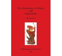 The The Archaeology of Infancy and Infant Death: 819 (British Archaeological Reports International Series)