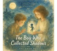 The The Boy Who Collected Shadows: A Gentle Story of Courage, Self-Discovery, and Understanding Your Inner Fears (Whispers of Wonder)