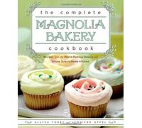 The Complete Magnolia Bakery Cookbook: Recipes from the World-Famous Bakery and Allysa Torey's Home Kitchen