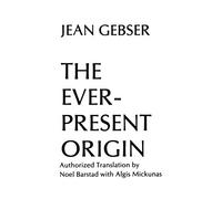 The The Ever-Present Origin: Part One: Foundations Of The Aperspectival World (Englis Series, No 1)