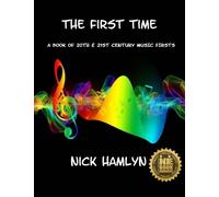 The THE FIRST TIME : a book of twentieth and twenty-first century music firsts