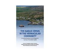 The The Gaelic Crisis in the Vernacular Community 2020: A comprehensive sociolinguistic survey of Scottish Gaelic (The Gaelic Crisis in the Vernacular ... sociolinguistic survey of Scottish Gaelic)